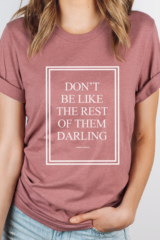 Dont Be Like The Rest Of Them Darling Graphic Tee