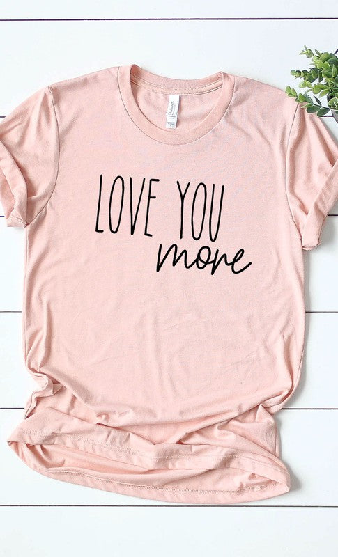 Love You More Graphic Tee T-Shirt