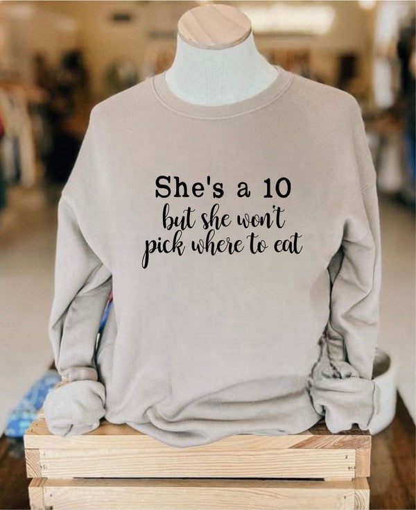 She's a 10 but wont pick where to eat Sweatshirt