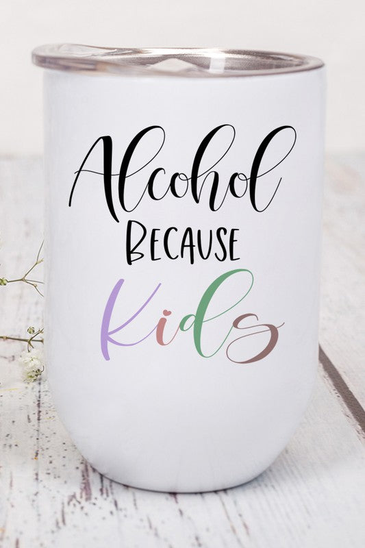 Mother's Day Alcohol Because Kids Wine Tumbler