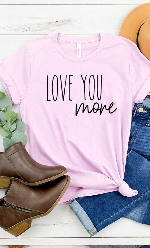 Love You More Graphic Tee T-Shirt