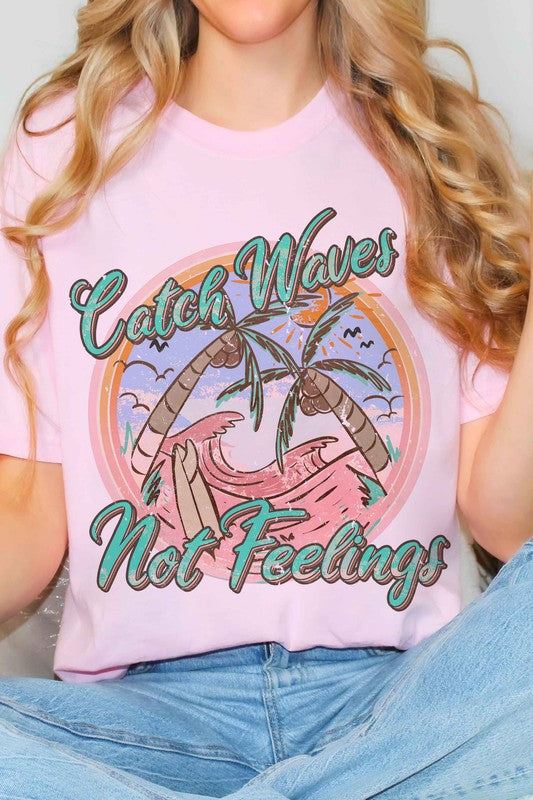 CATCH WAVES NOT FEELINGS GRAPHIC T-SHIRT