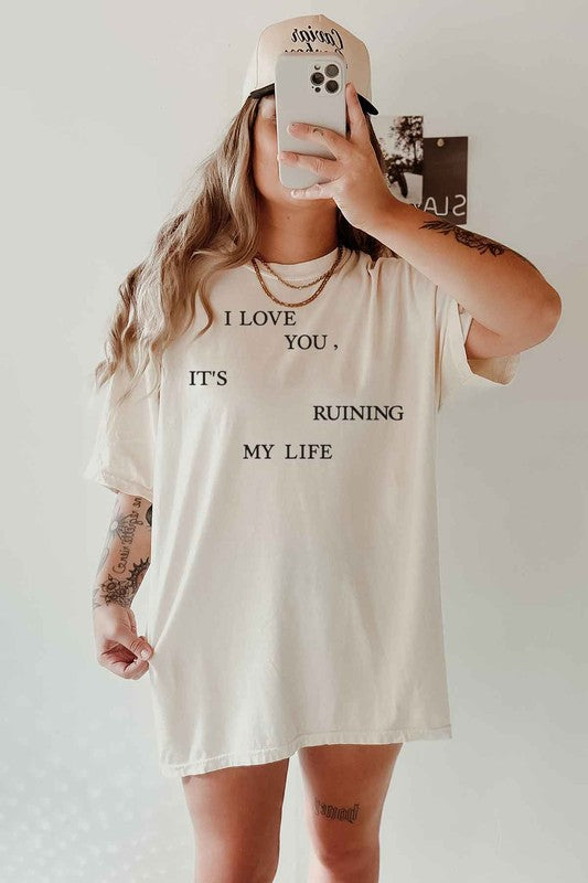 I LOVE YOU ITS RUINING MY LIFE OVERSIZED GRAPHIC TEE