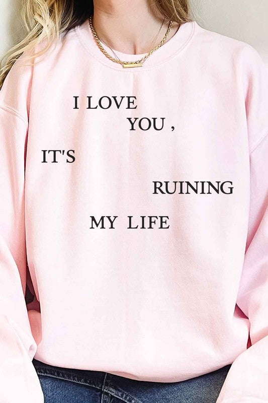 I LOVE YOU ITS RUINING MY LIFE OVERSIZED SWEATSHIRT