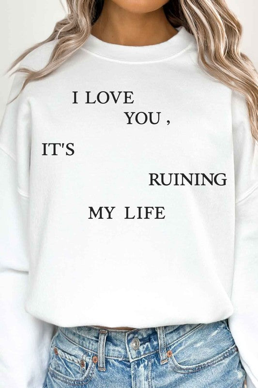 I LOVE YOU ITS RUINING MY LIFE OVERSIZED SWEATSHIRT