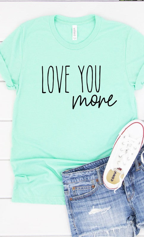 Love You More Graphic Tee T-Shirt