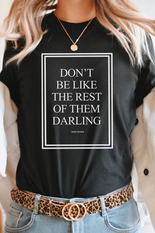 Dont Be Like The Rest Of Them Darling Graphic Tee