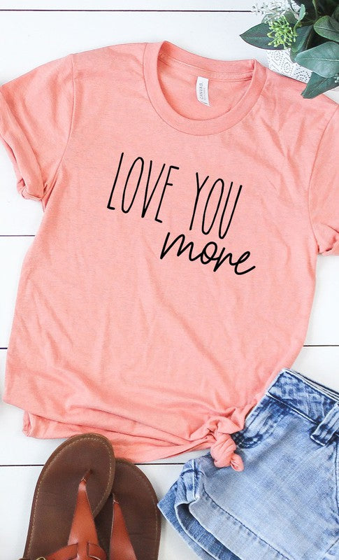 Love You More Graphic Tee T-Shirt