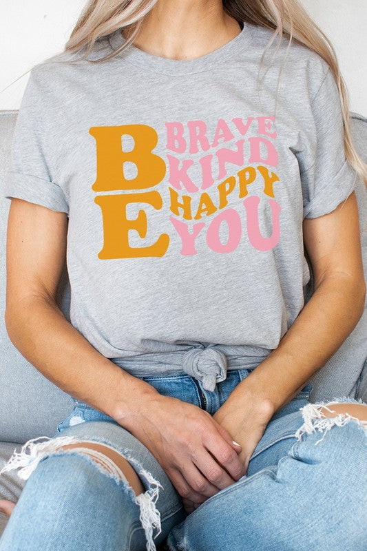 Be Brave Kind Happy Be You Inspiration Graphic Tee