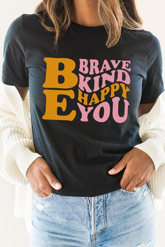 Be Brave Kind Happy Be You Inspiration Graphic Tee