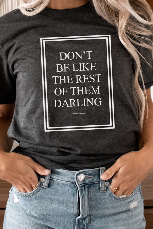 Dont Be Like The Rest Of Them Darling Graphic Tee