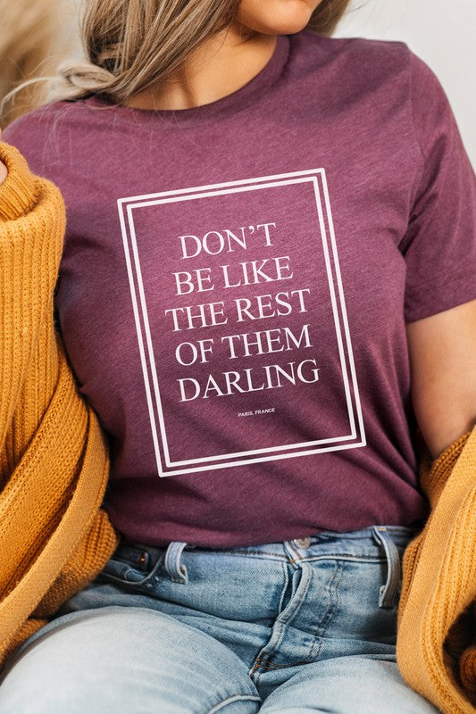 Dont Be Like The Rest Of Them Darling Graphic Tee