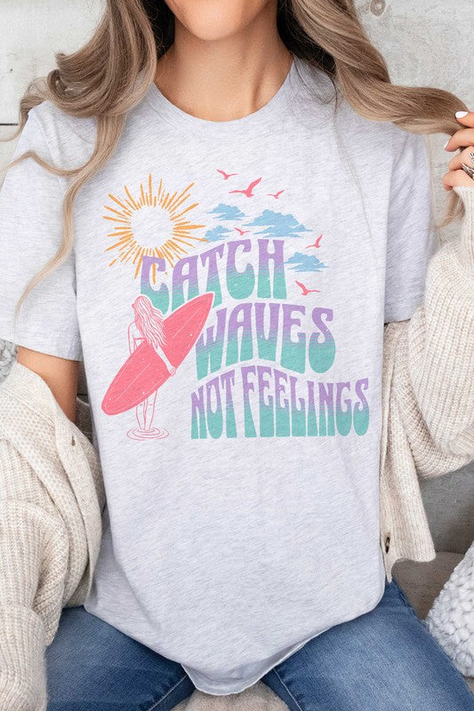 CATCH WAVES NOT FEELINGS Graphic Tee