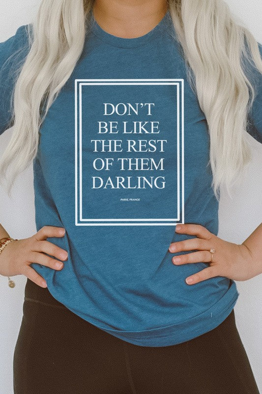 Dont Be Like The Rest Of Them Darling Graphic Tee