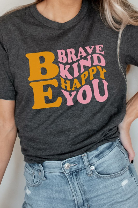 Be Brave Kind Happy Be You Inspiration Graphic Tee