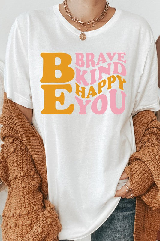 Be Brave Kind Happy Be You Inspiration Graphic Tee