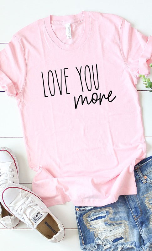 Love You More Graphic Tee T-Shirt