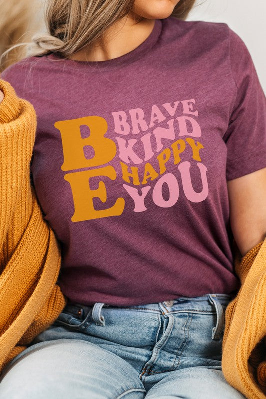 Be Brave Kind Happy Be You Inspiration Graphic Tee